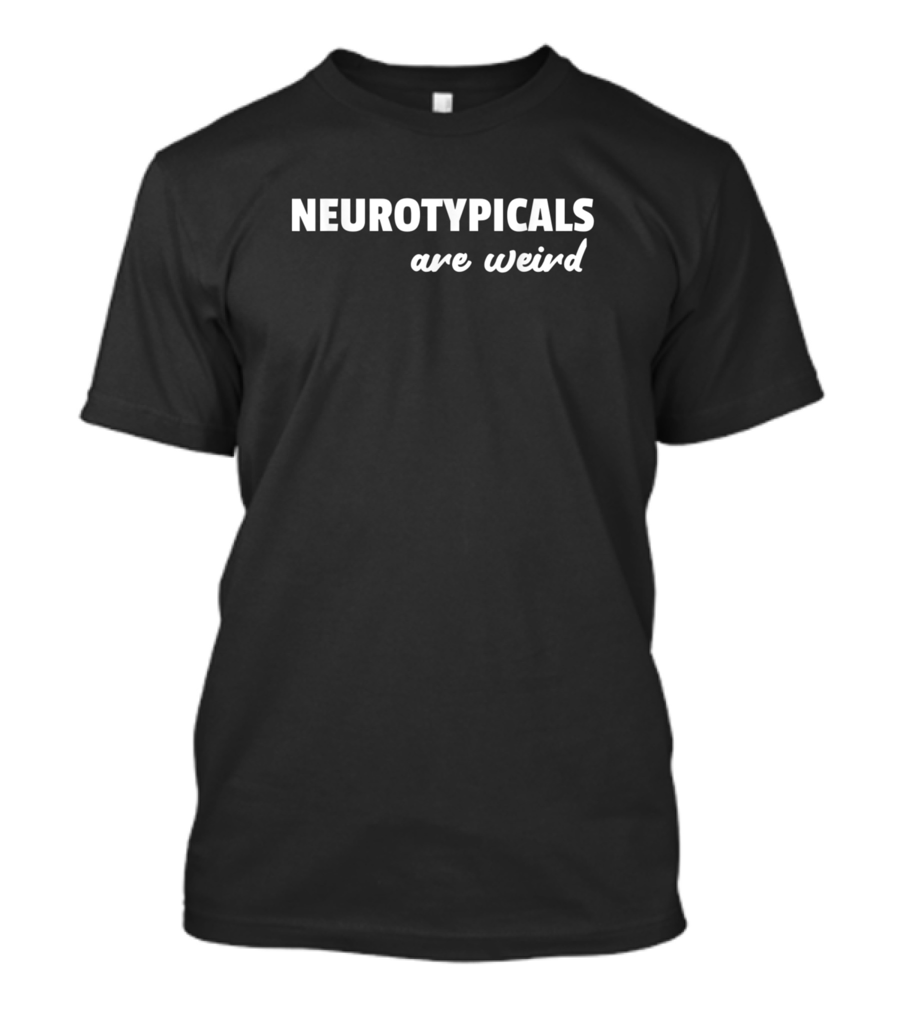 Neurotypicals Are Weird Funny Autism Awareness T-Shirt