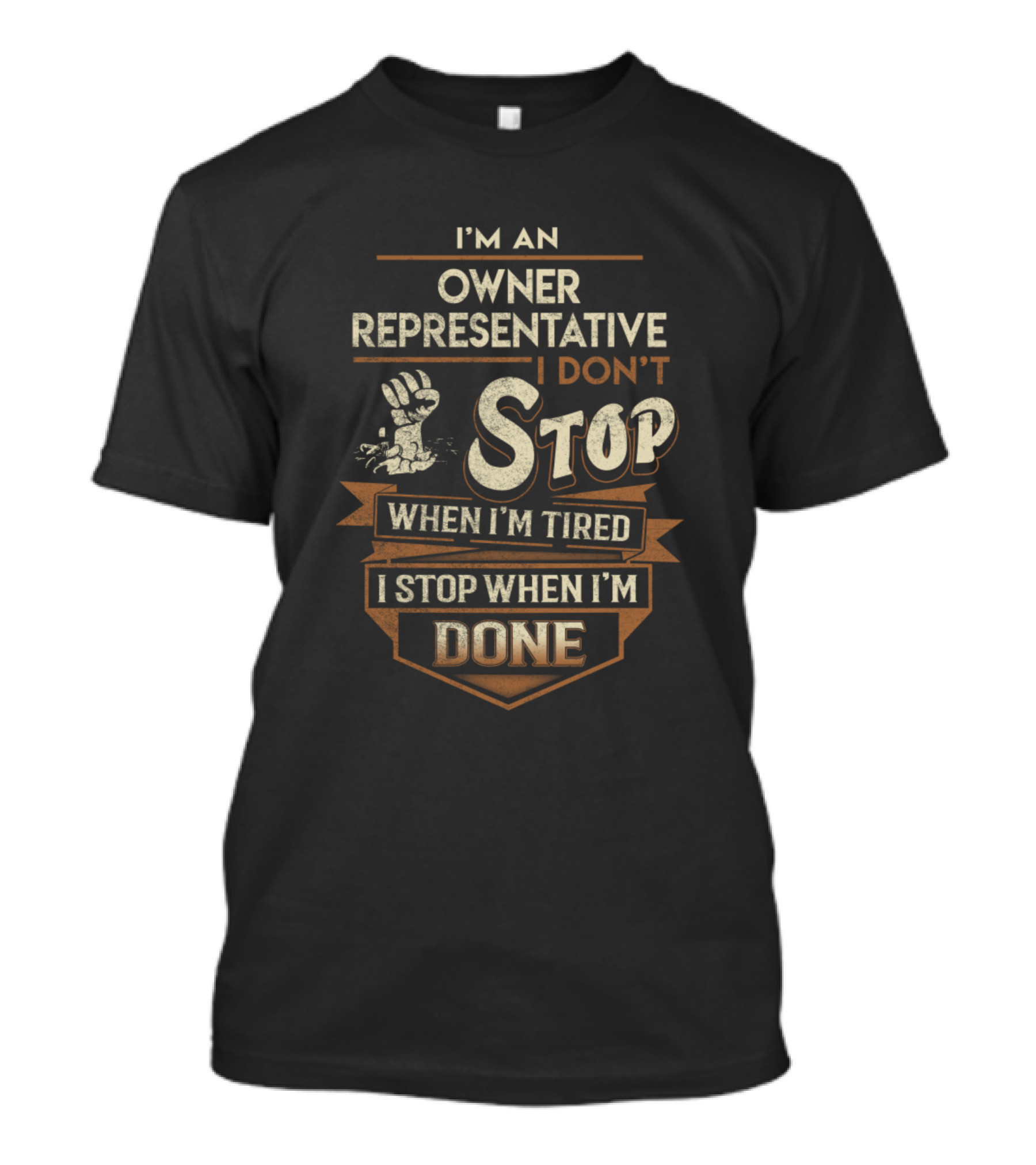 I'm An Owner Representative I Don't Stop When I'm Tired I Stop When I'm Done T-Shirt