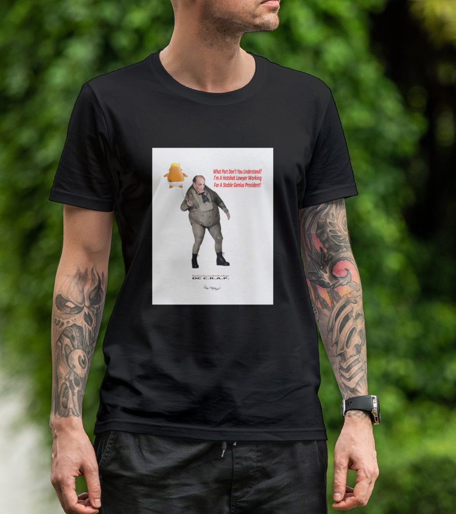What Part Don't You Understand I'm A Hotshot Lawyer Working For A Stable Genius President T-Shirt