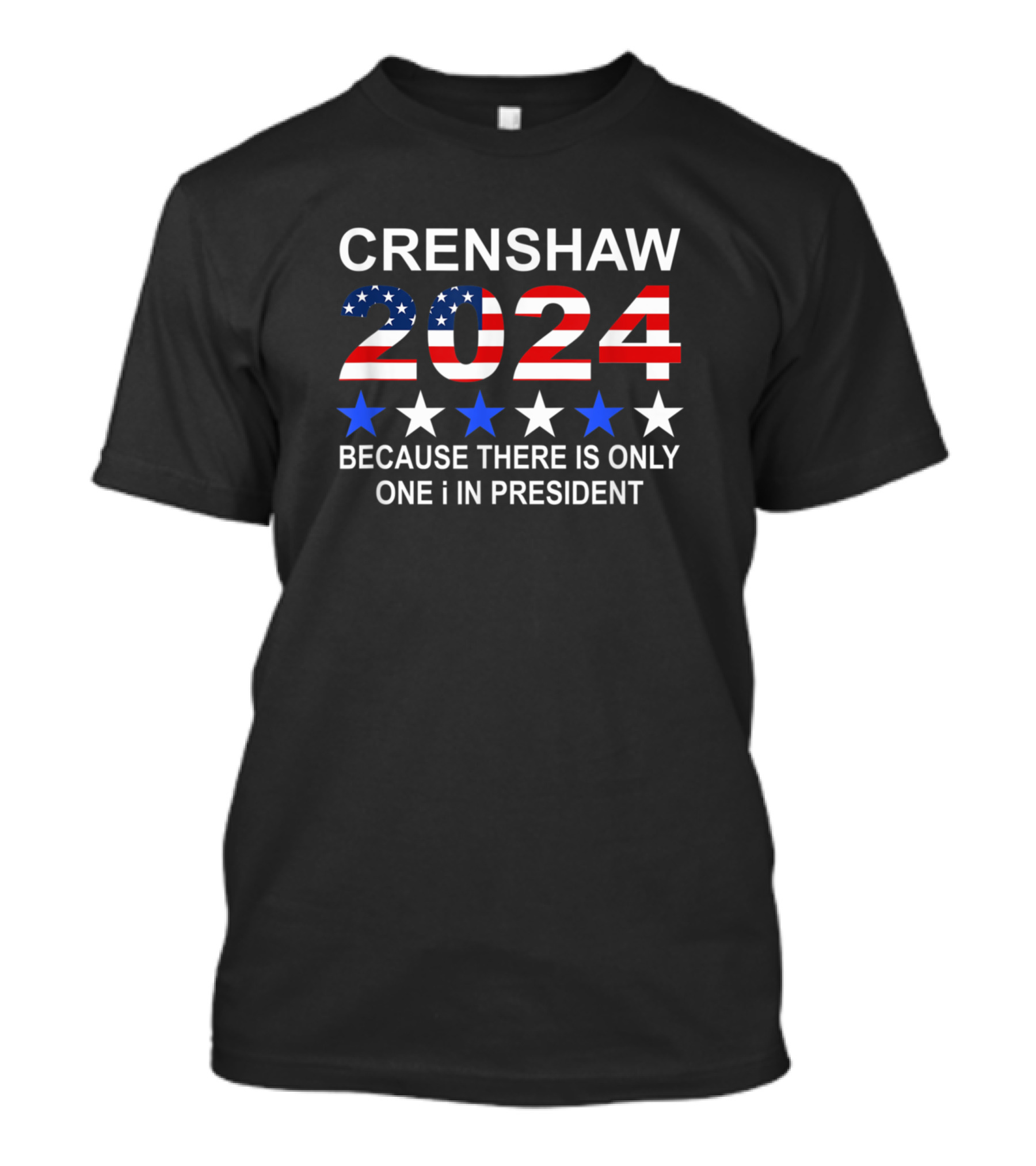 Crenshaw 2024 Because There Is Only One I In President T-Shirt
