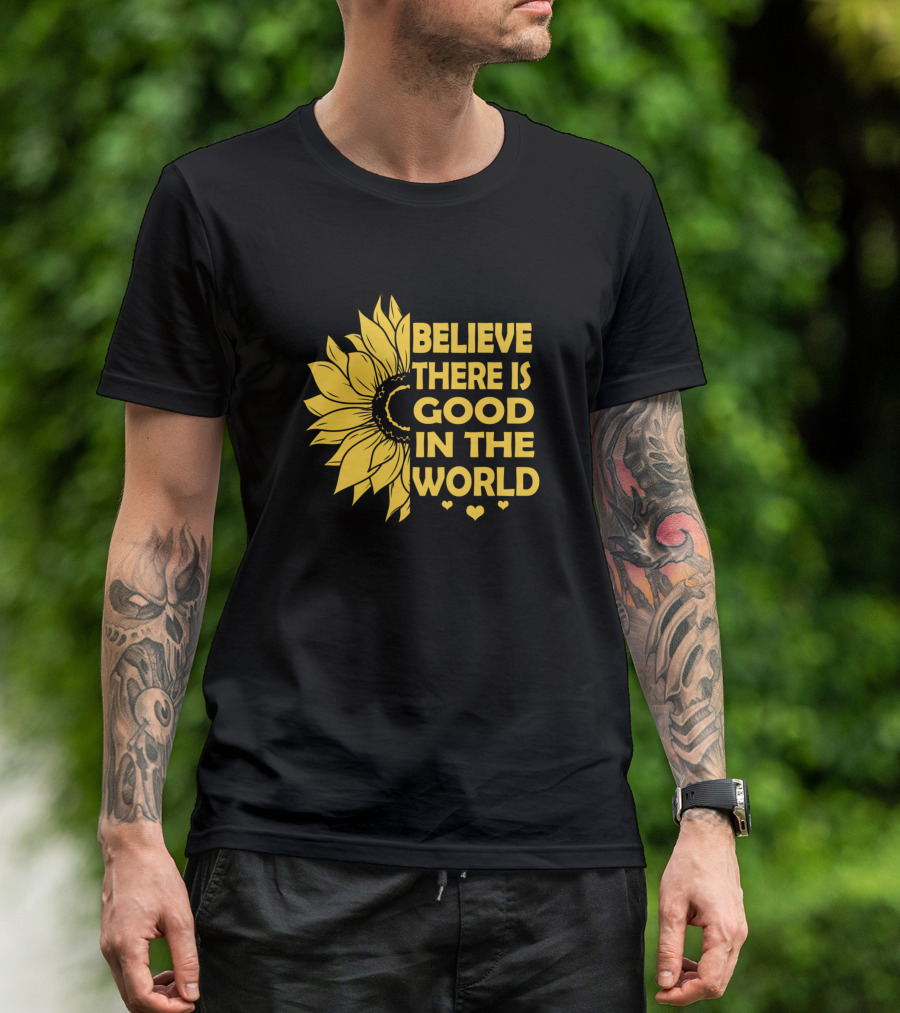 Believe There Is Good In The World Yellow Sunflower Hearts T-Shirt