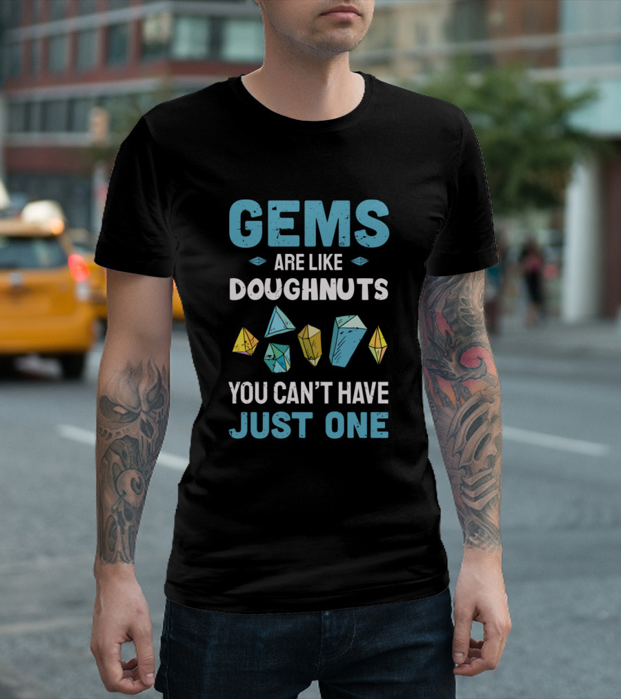 Gems Are Like Doughnuts You Can't Have Just One Colorful Shapes T-Shirt