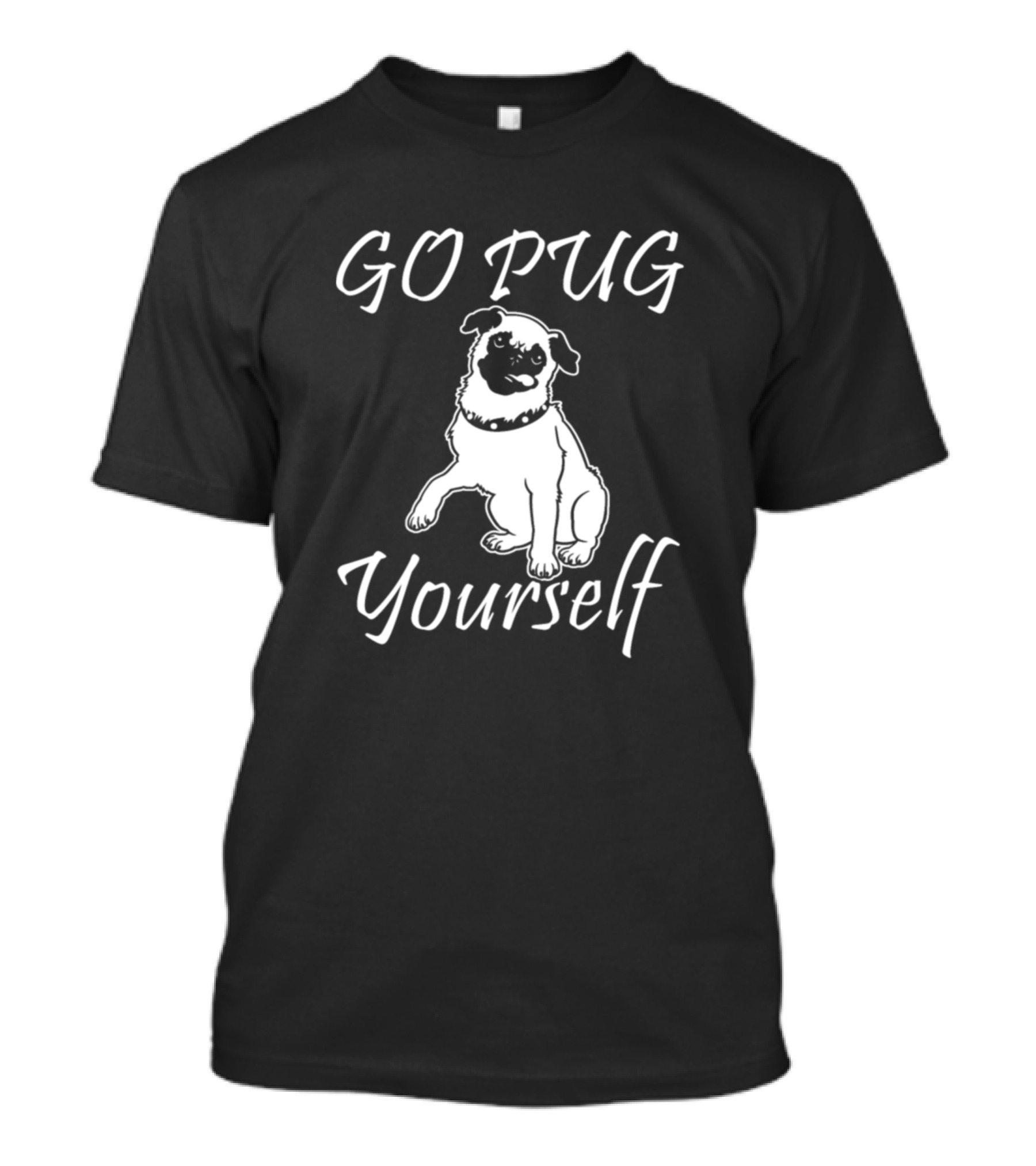 GO PUG Yourself Pug T-Shirt