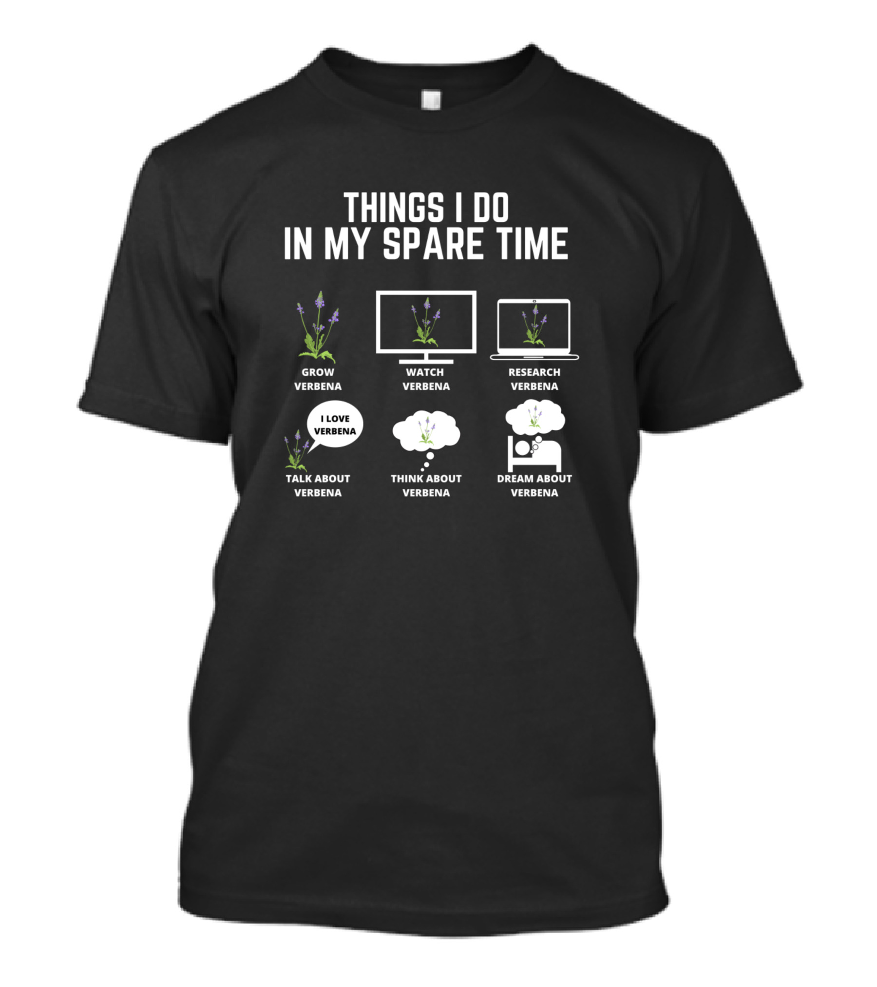 Things I Do In My Spare Time Grow Verbena Watch Verbena Research Verbena Talk About Verbena Think About Verbena Dream About Verbena T-Shirt