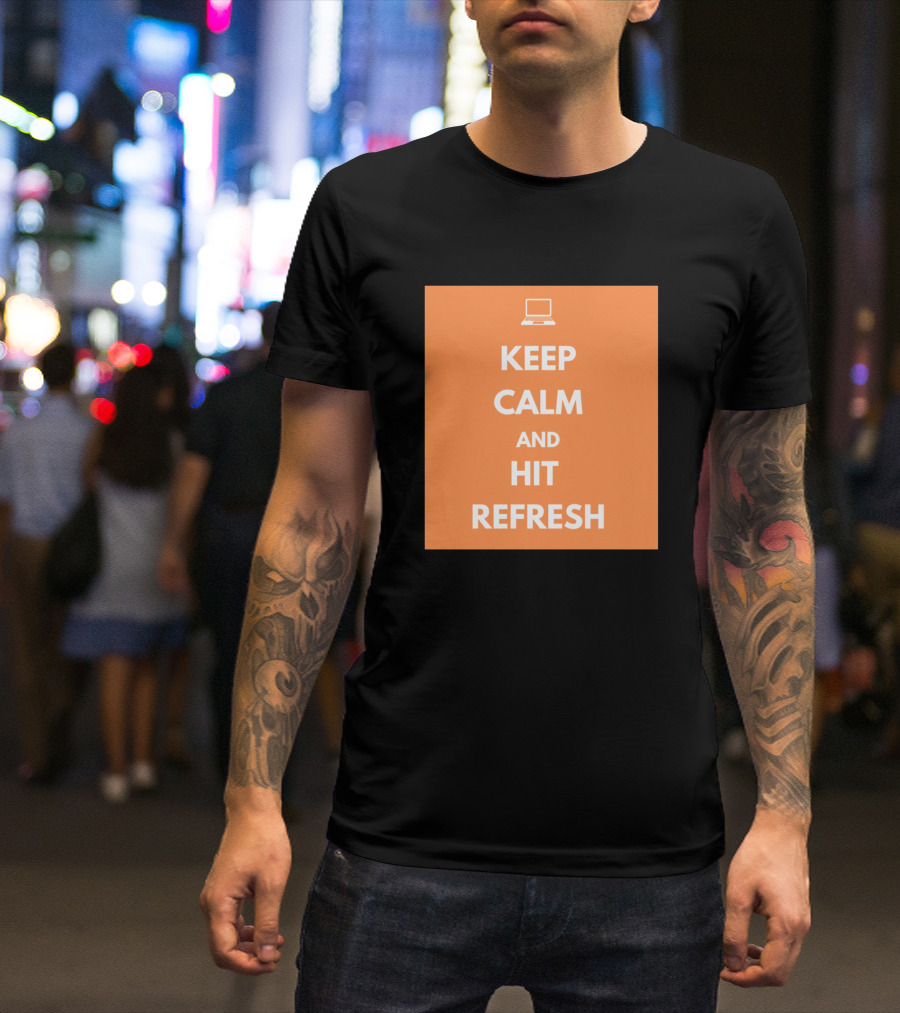 Keep Calm And Hit Refresh Computer T-Shirt