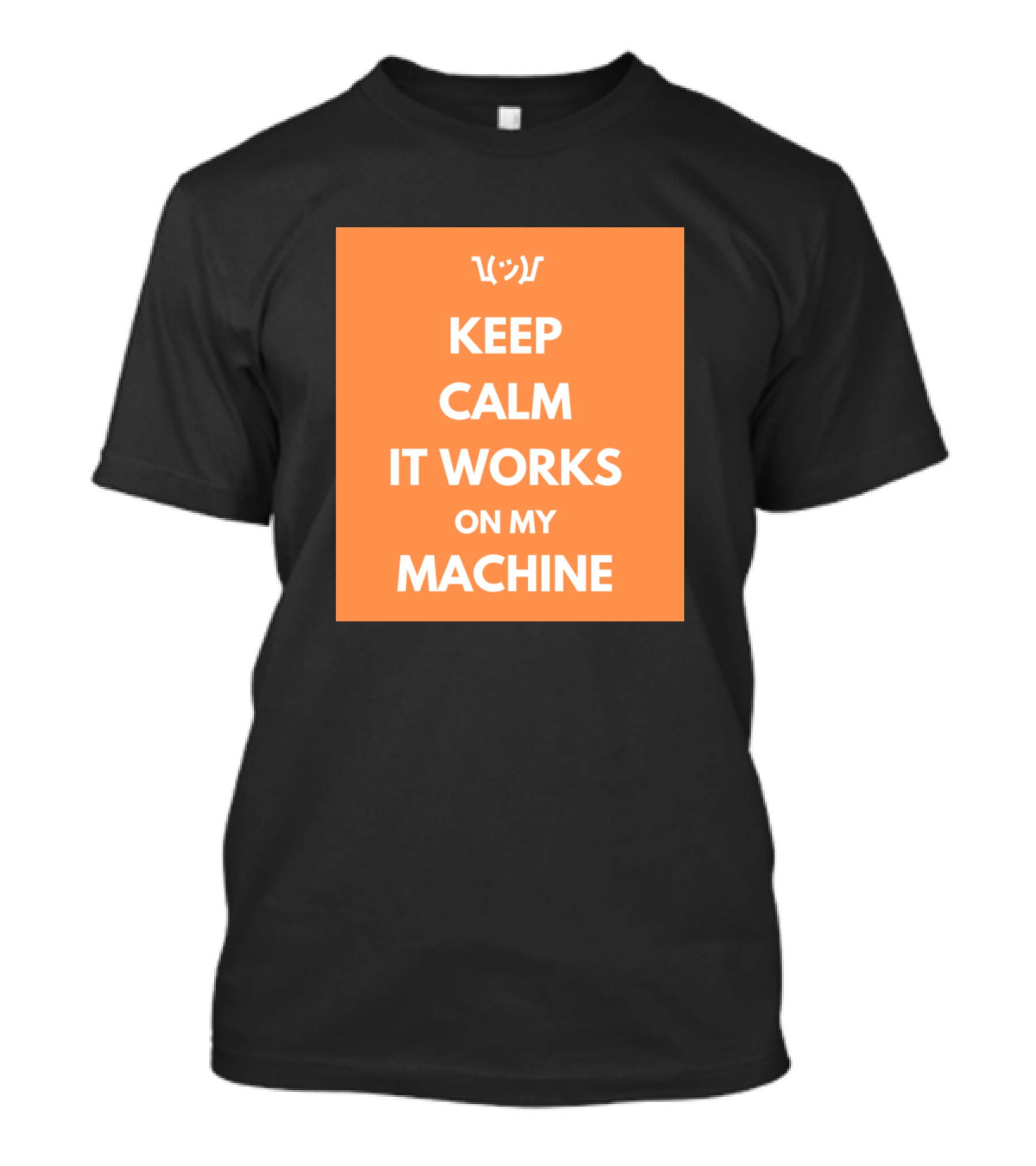 Keep Calm It Works On My Machine Shrug Emoticon T-Shirt