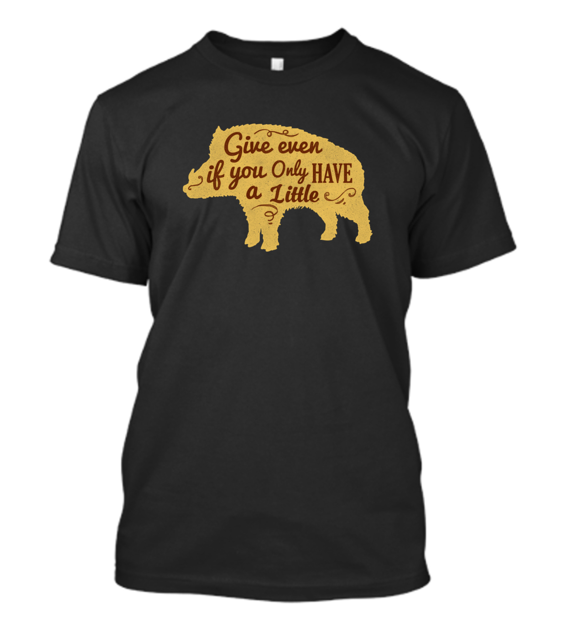 Motivational Quotes Give Even If You Only Have A Little Wild Boar Shape T-Shirt