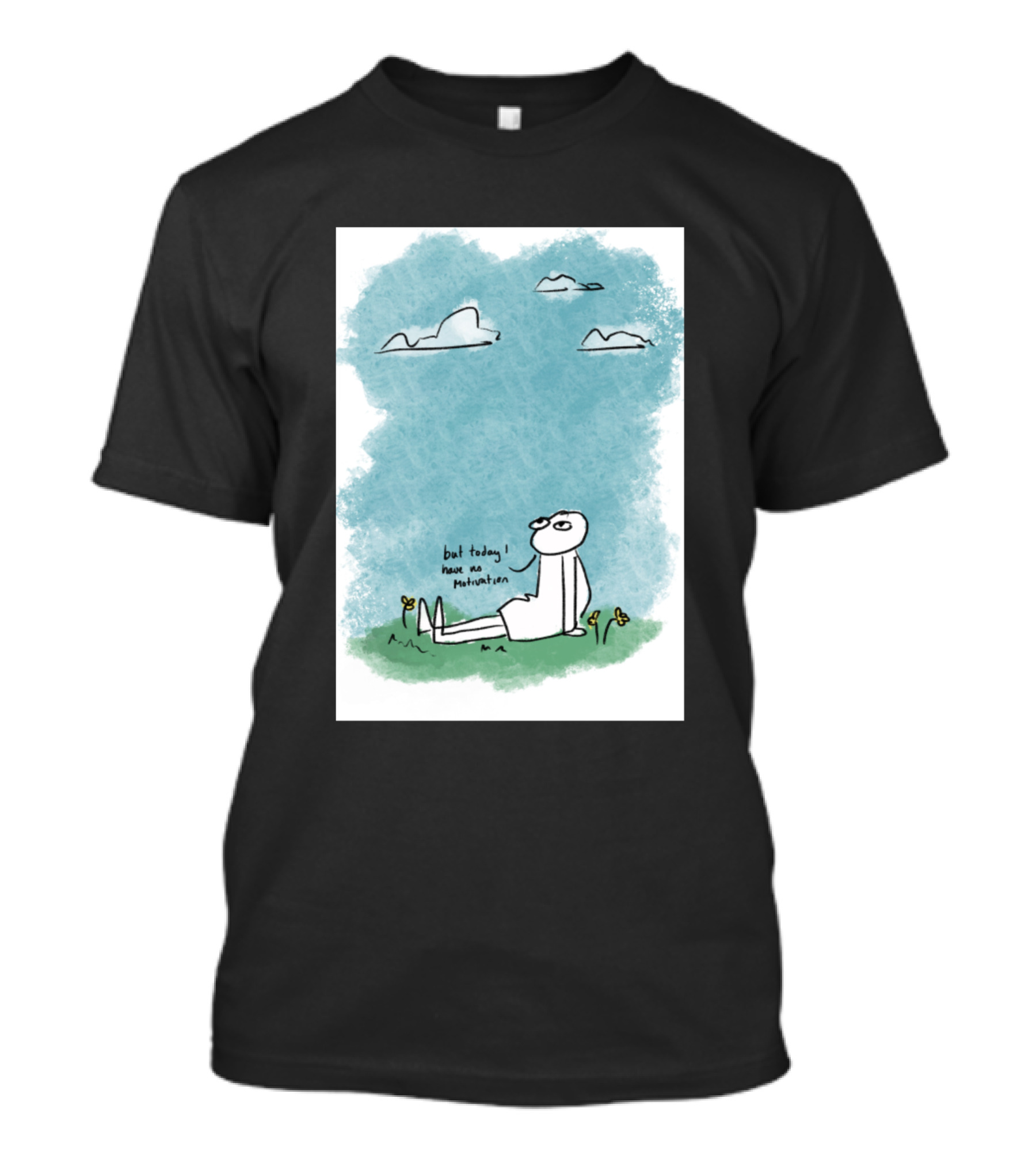But Today I Have No Motivation Clouds And Grass T-Shirt