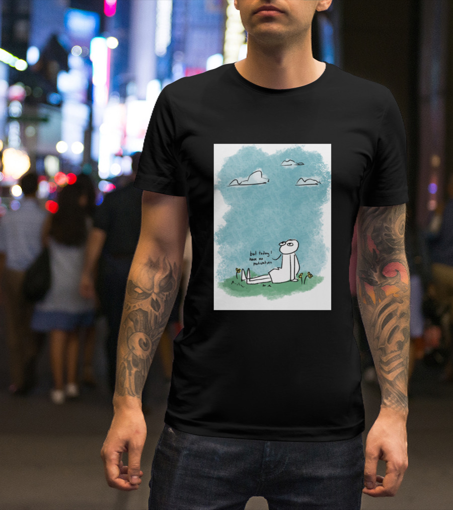 But Today I Have No Motivation Clouds And Grass T-Shirt