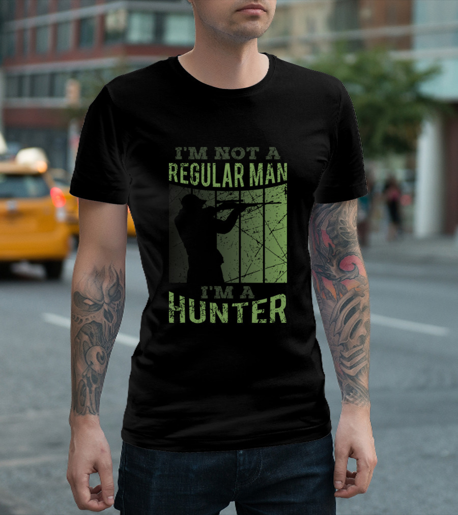 I'm Not a Regular Man I'm a Hunter T-Shirt