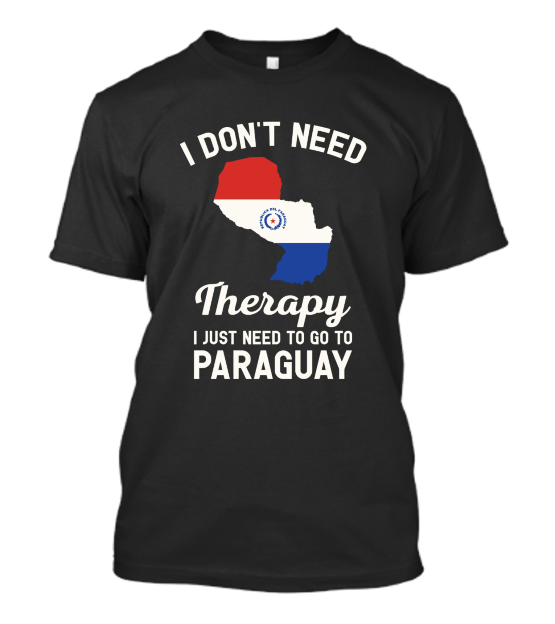 I Don't Need Therapy I Just Need To Go To Paraguay Paraguayan Flag Map T-Shirt