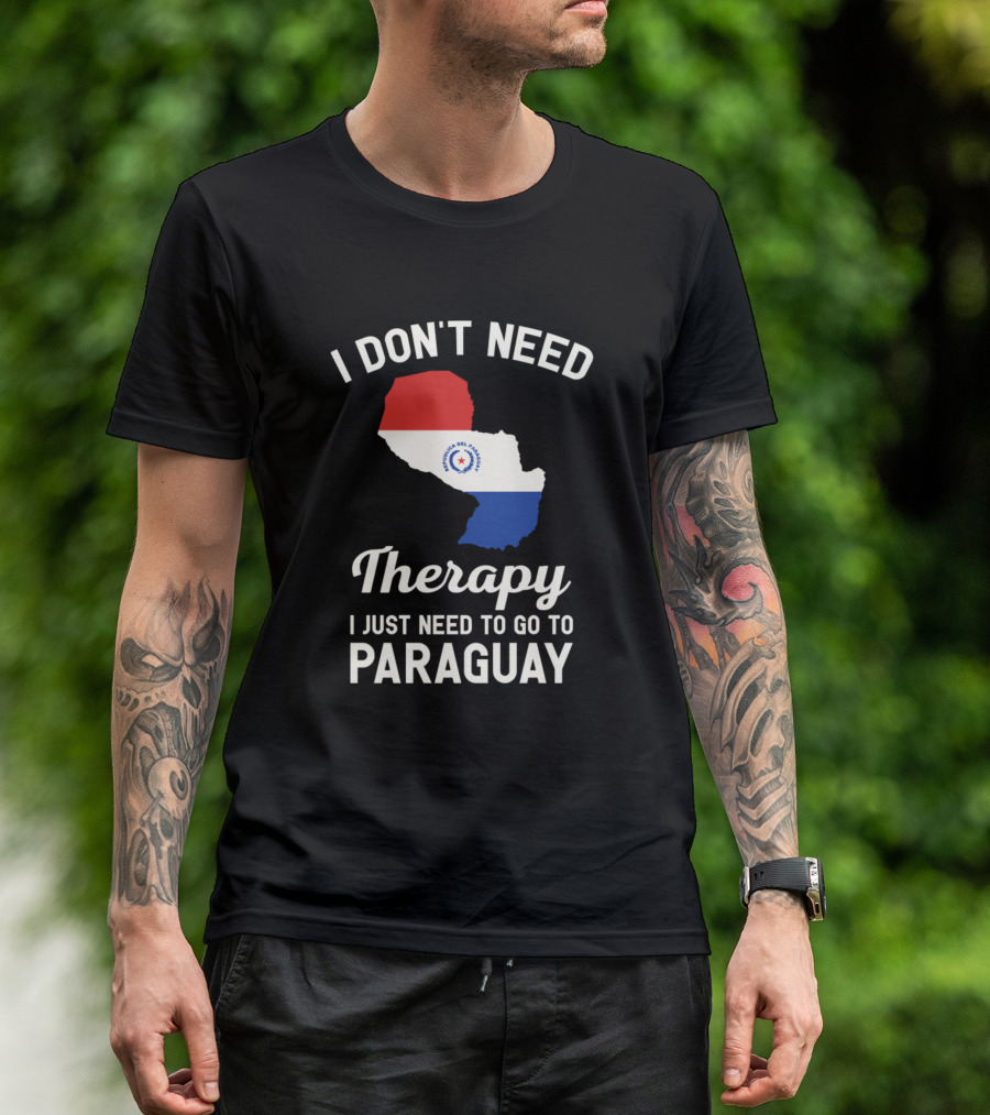 I Don't Need Therapy I Just Need To Go To Paraguay Paraguayan Flag Map T-Shirt