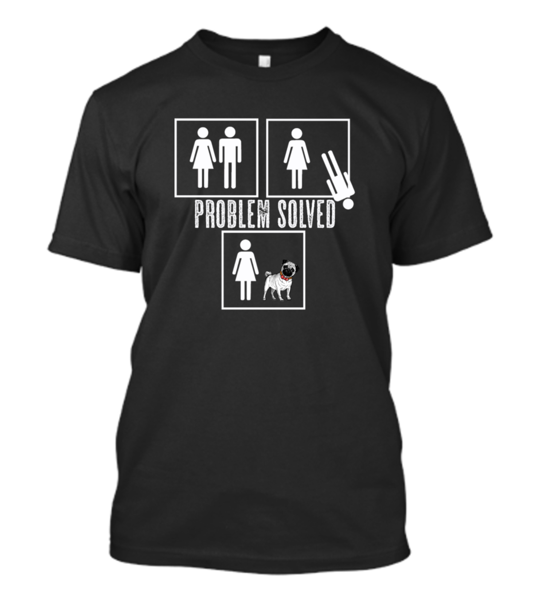 PROBLEM SOLVED PUG DOG FUNNY RELATIONSHIP HUMOR T-Shirt