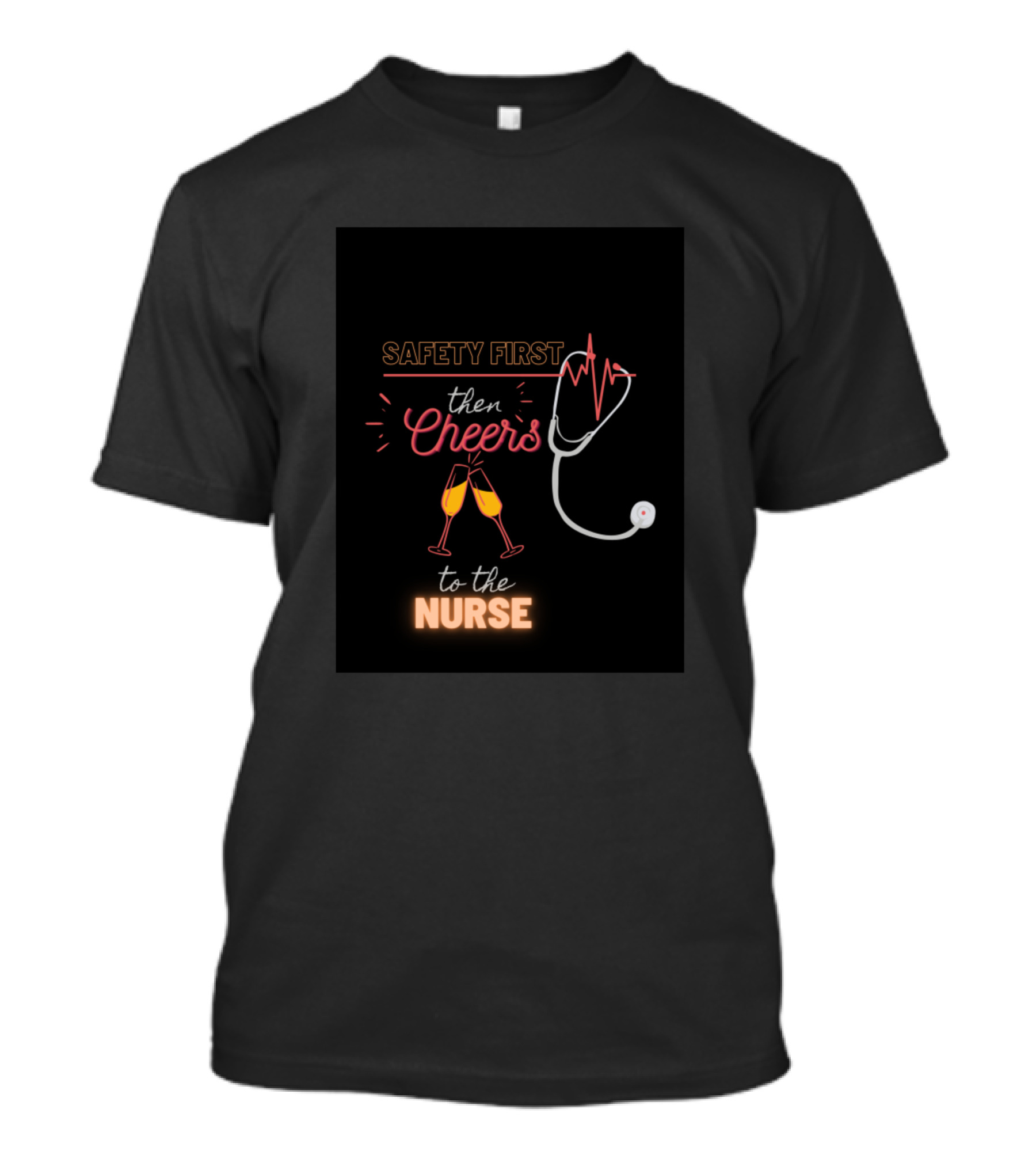 SAFETY FIRST THEN CHEERS TO THE NURSE T-Shirt