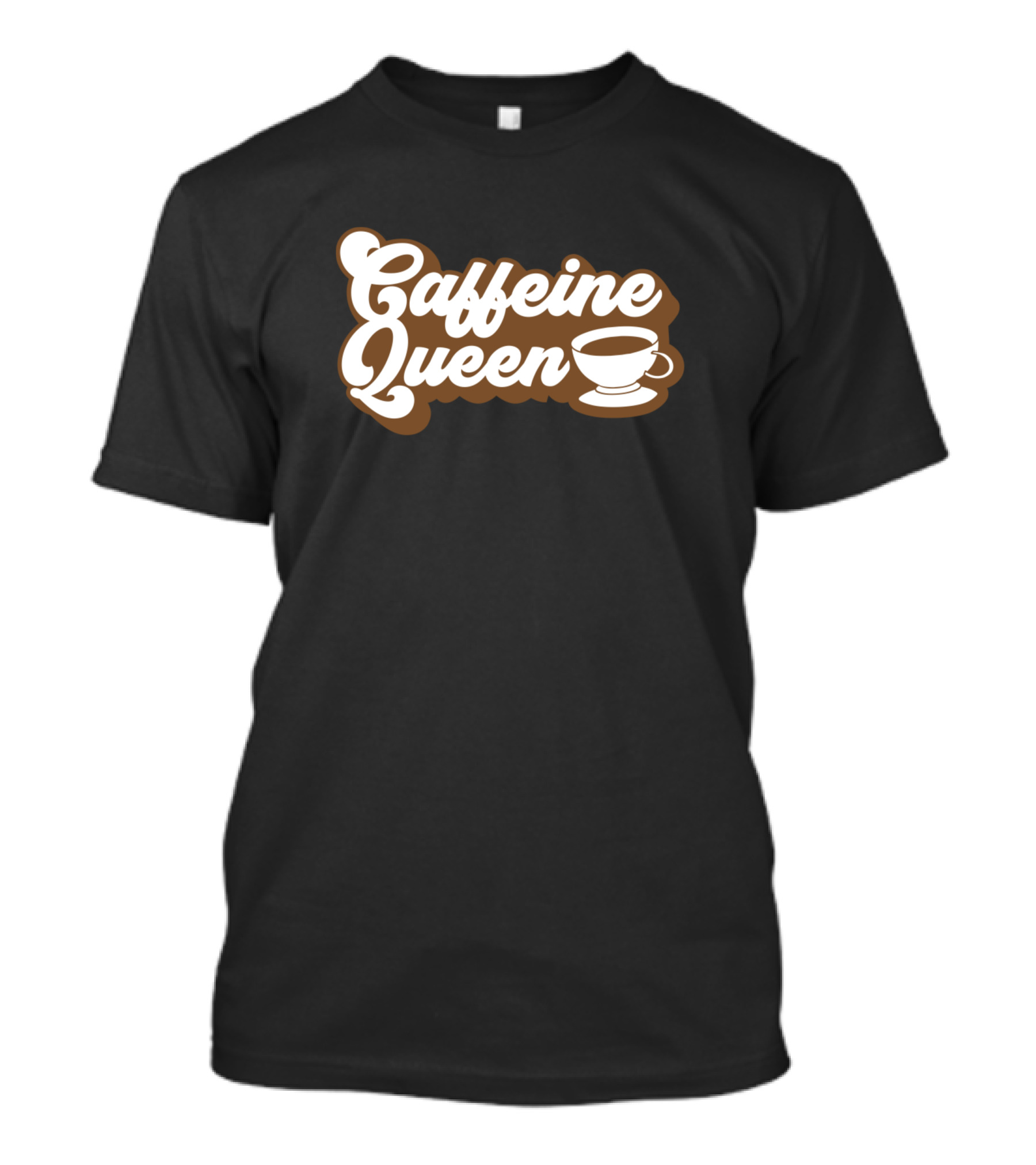 Caffeine Queen Funny Cup Of Coffee Lover Must T-Shirt