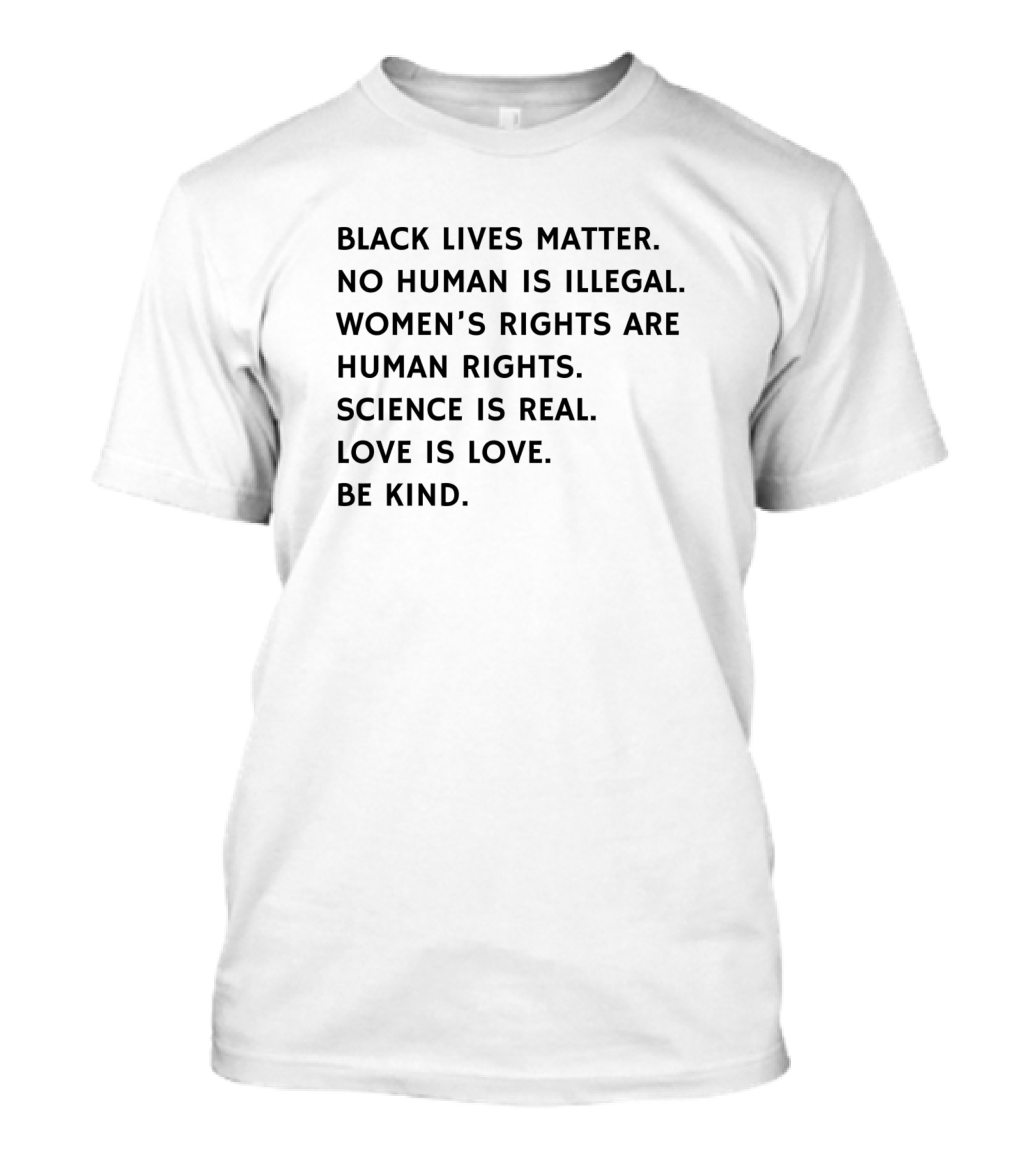 Black Lives Matter No Human Is Illegal Women's Rights Are Human Rights Science Is Real Love Is Love Be Kind Human Rights Manifesto T-Shirt