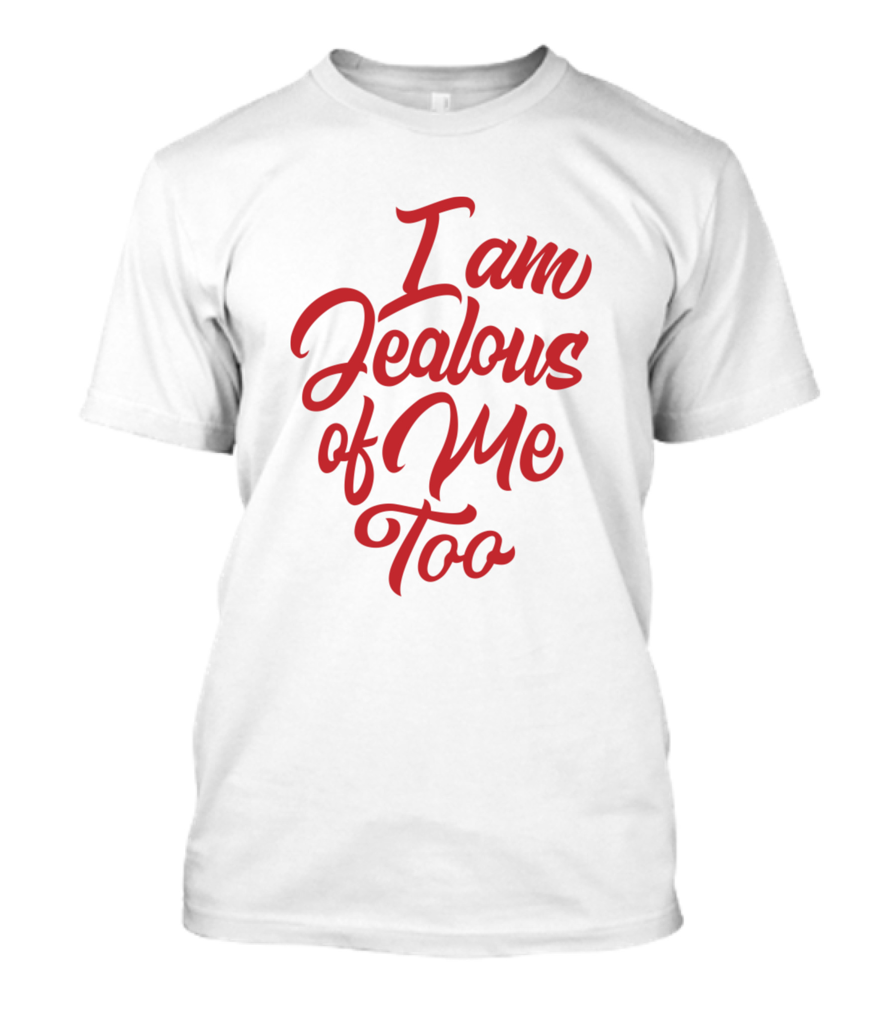 I Am Jealous Of Me Too Red Cursive T-Shirt