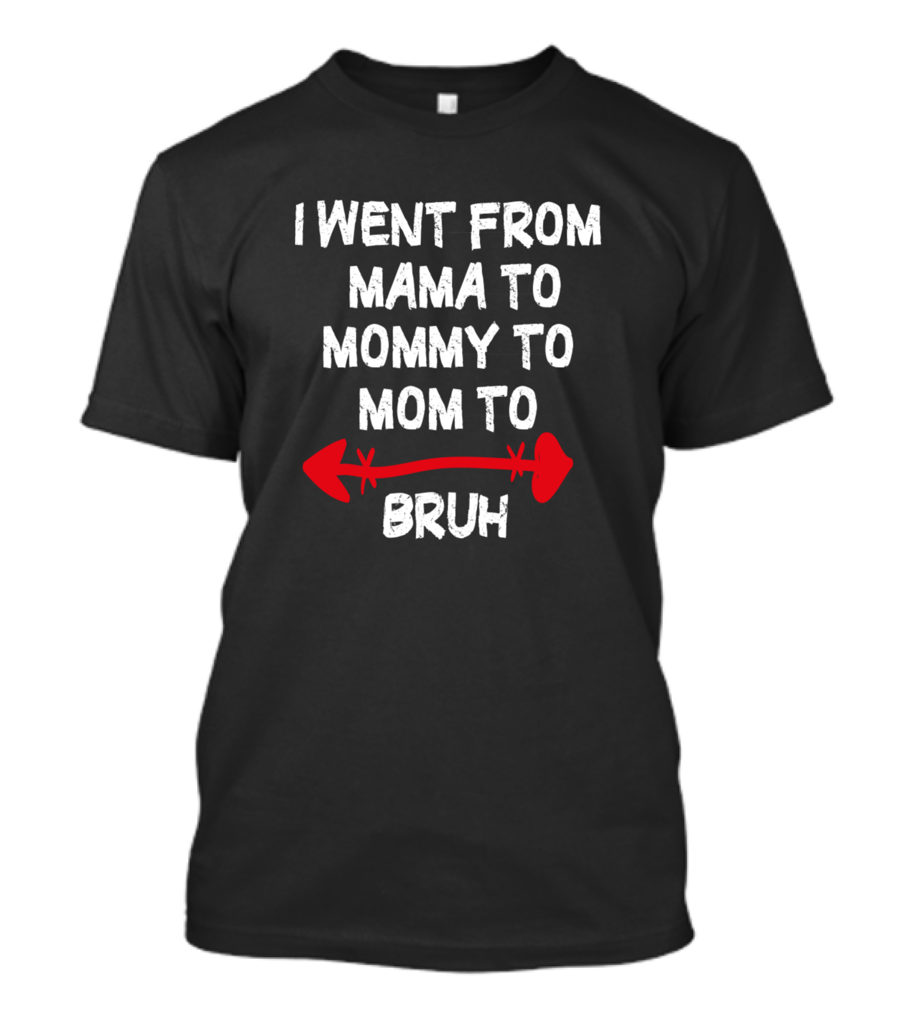 I Went From Mama To Mommy To Mom To Bruh Arrow T-Shirt