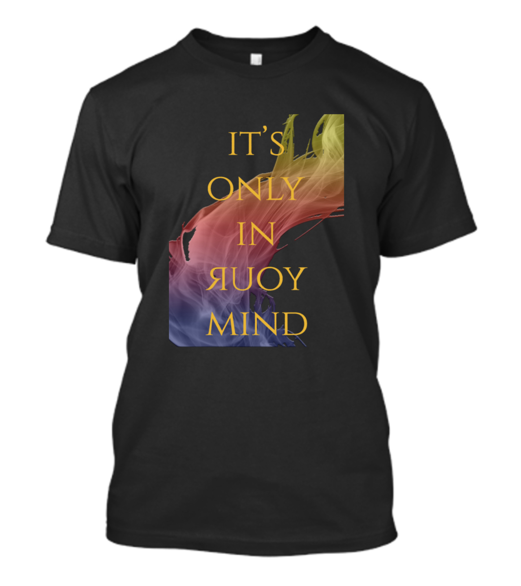 IT'S ONLY IN YOUR MIND T-Shirt