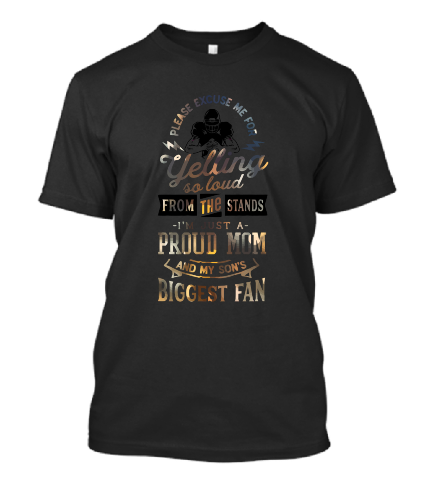 Please Excuse Me For Yelling So Loud From The Stands I'm Just A Proud Mom And My Son's Biggest Fan T-Shirt