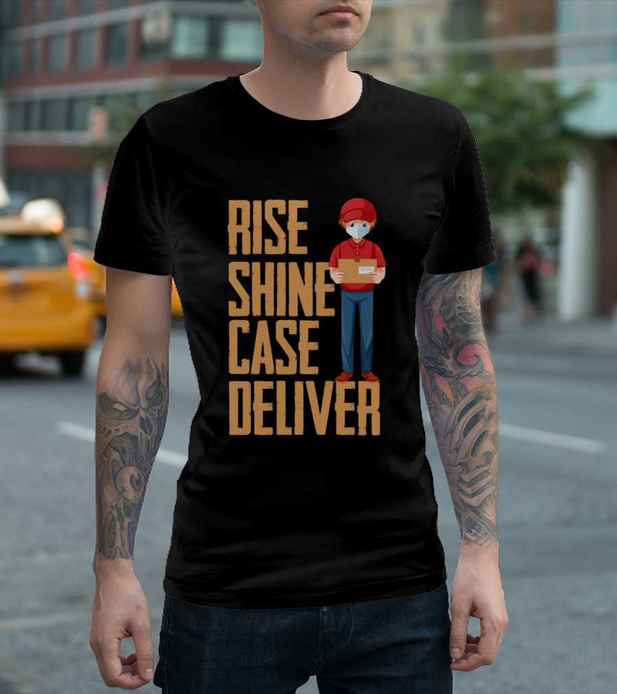 Rise Shine Case Deliver Package Worker T-Shirt