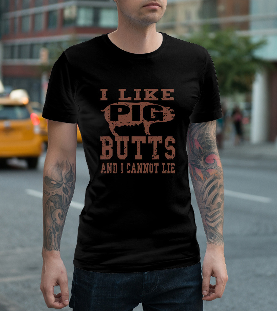 I Like Pig Butts And I Cannot Lie BBQ Grill T-Shirt