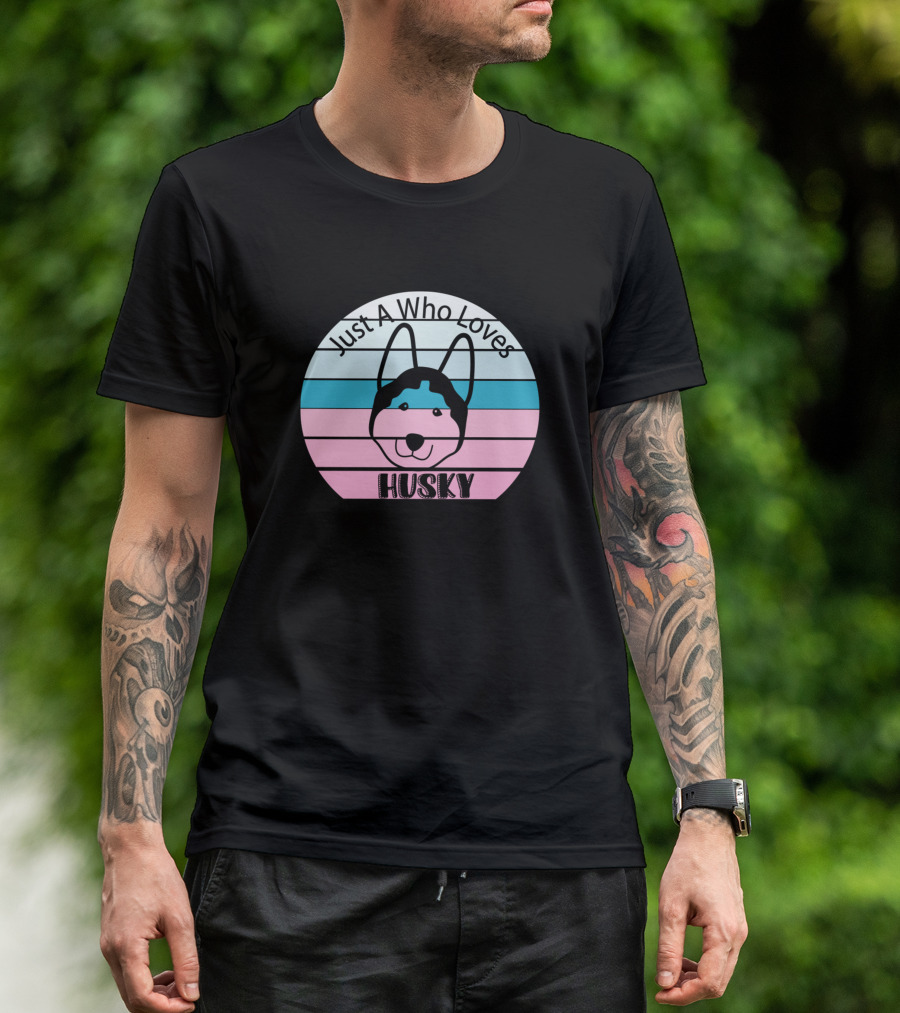 Just A Who Loves Husky T-Shirt