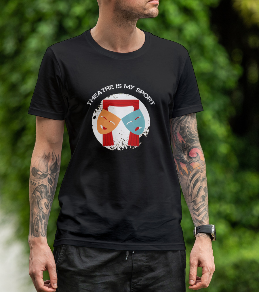 THEATRE IS MY SPORT Comedy And Tragedy Masks With Stage Curtains T-Shirt