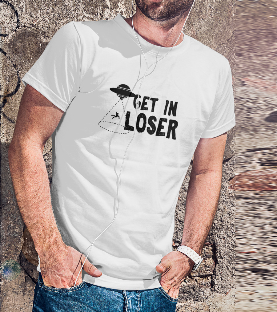 Get In Loser UFO Abduction Alien Spaceship T-Shirt