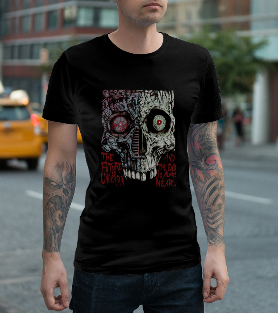 The Future Is Uncertain And The End Is Always Near T-Shirt
