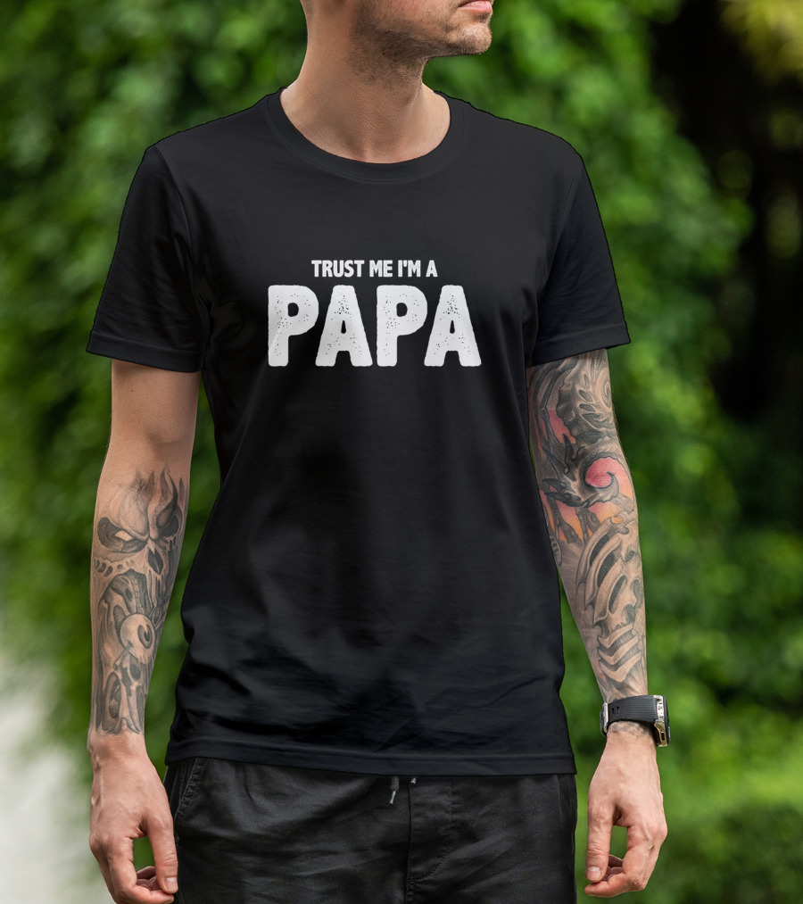 Trust Me I'm A Papa T-Shirt