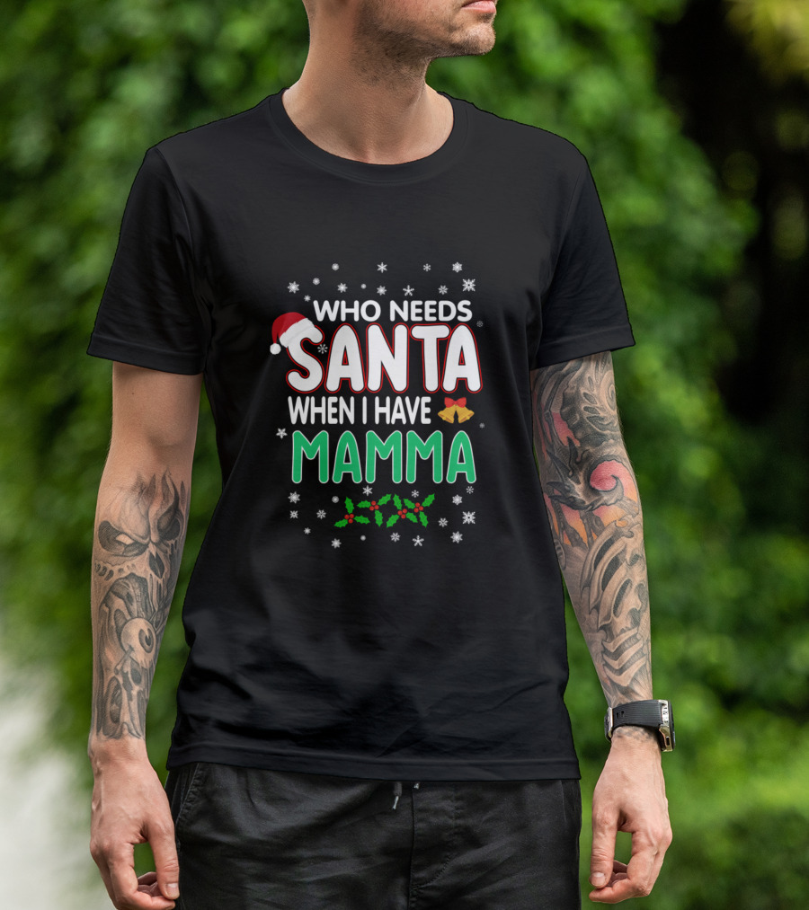 Who Needs Santa When I Have Mamma Christmas Snowflakes Holly Bells Santa Hat T-Shirt