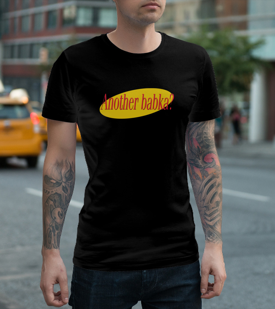 Another Babka? Seinfeld T-Shirt