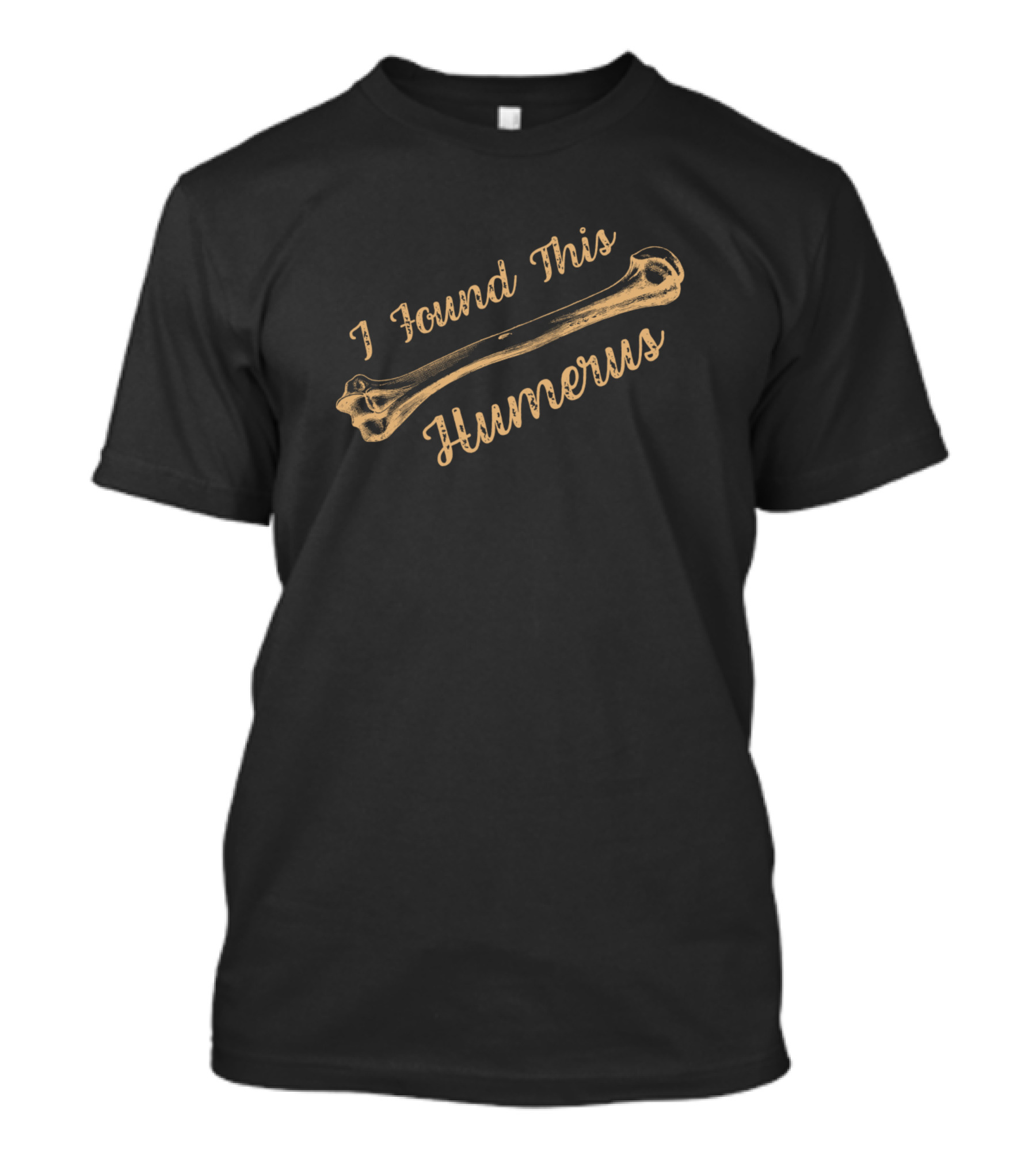 I Found This Humerus Bone Funny Archaeology Pun T-Shirt