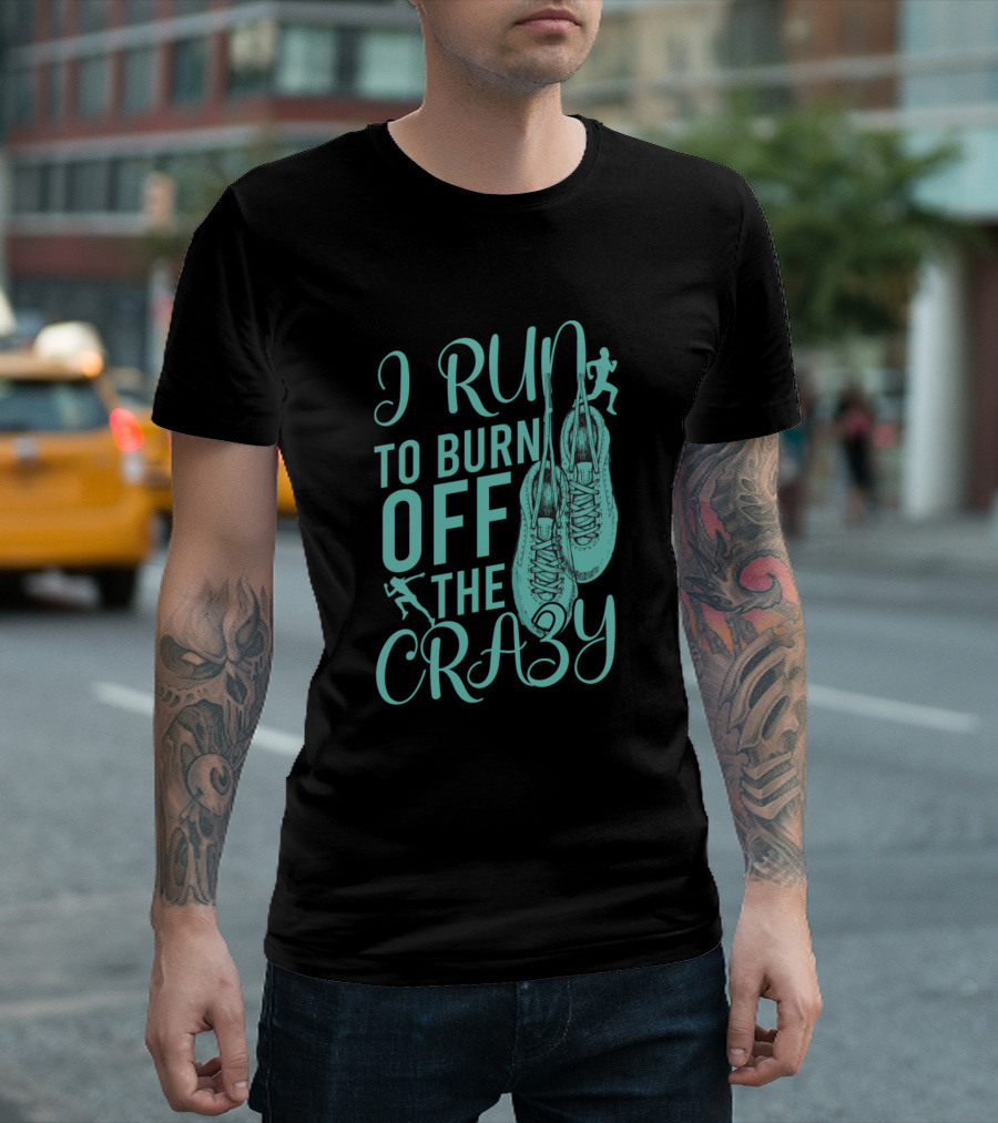I Run To Burn Off The Crazy Running Shoes And Runners T-Shirt