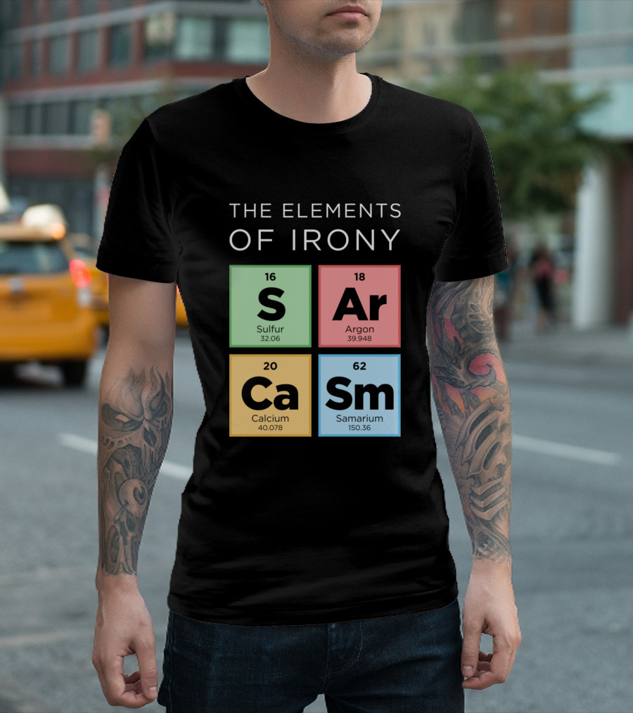 The Elements of Irony S Ar Ca Sm Periodic Table T-Shirt