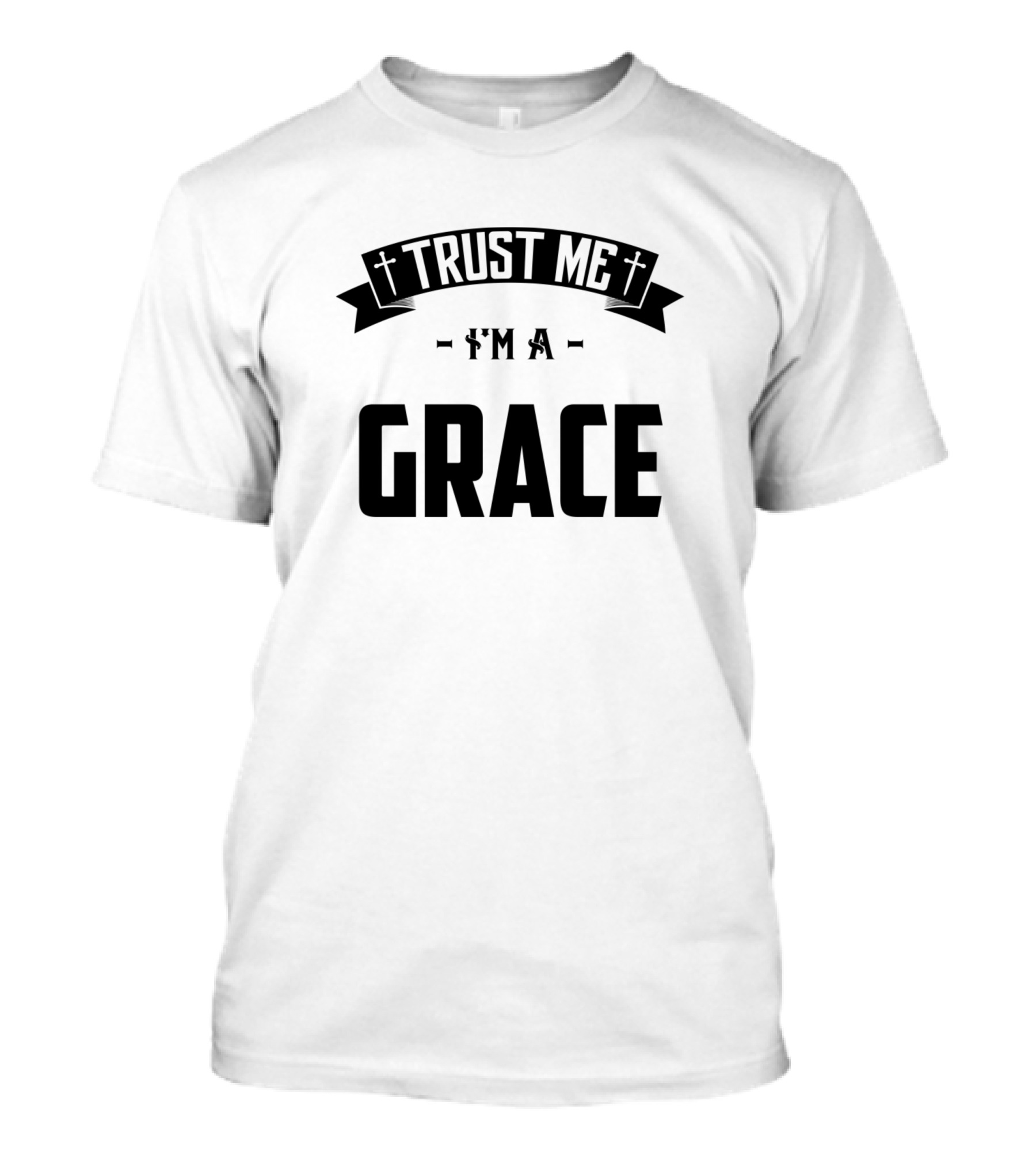 Trust Me I'm A Grace Family Middle Name Birthday T-Shirt