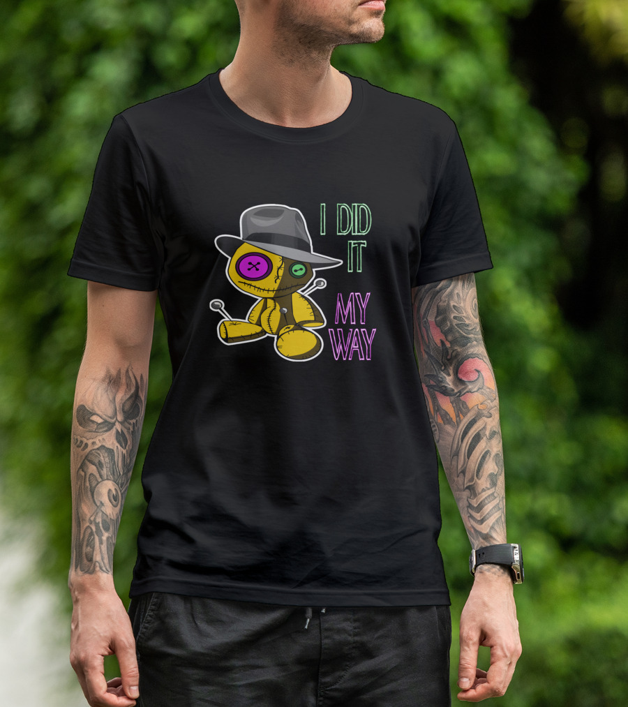 Voodoo Doll I Did It My Way Button Eyes And Hat T-Shirt