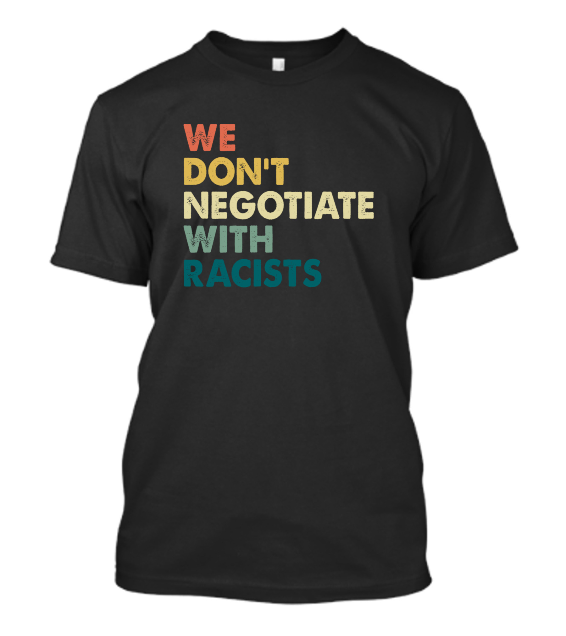 We Don’t Negotiate With Racists T-Shirt