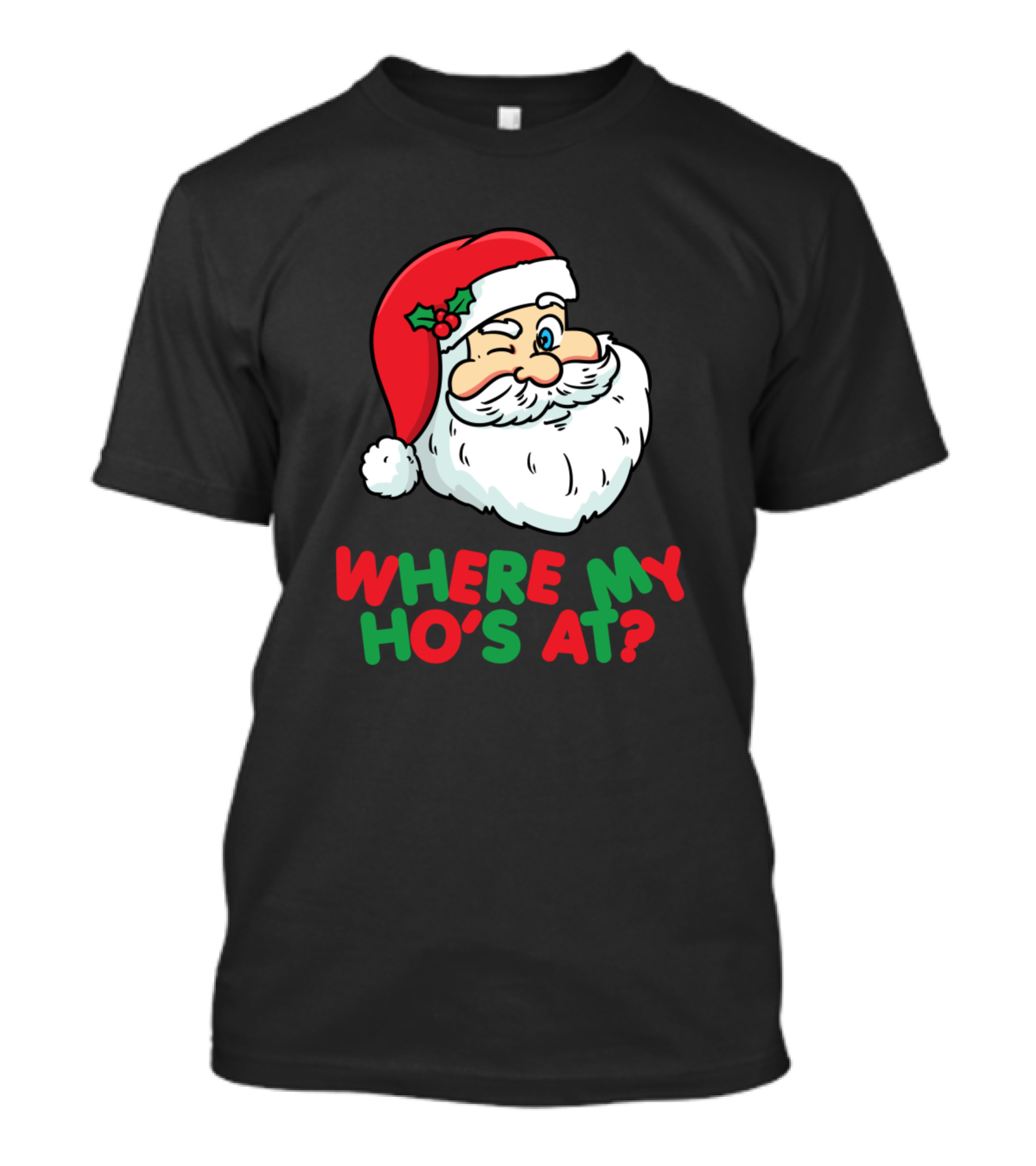 WHERE MY HO'S AT SANTA WINK HOLIDAY HUMOR T-Shirt