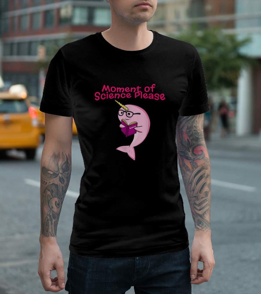 Moment Of Science Please Funny Narwhal Unicorn Of Sea Lover Science Teacher T-Shirt