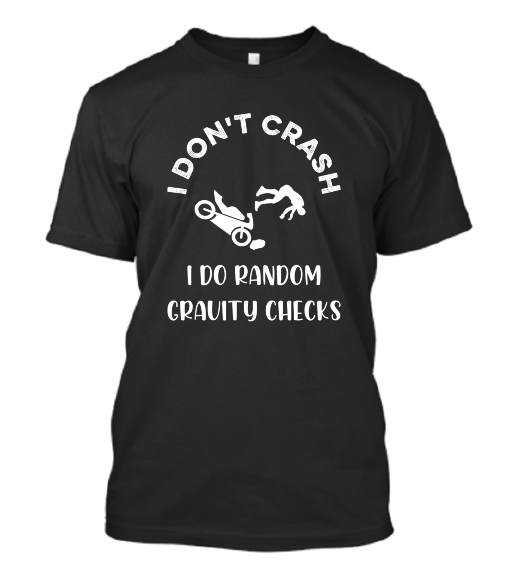 I Don't Crash I Do Random Gravity Checks Motorcycle Fun T-Shirt