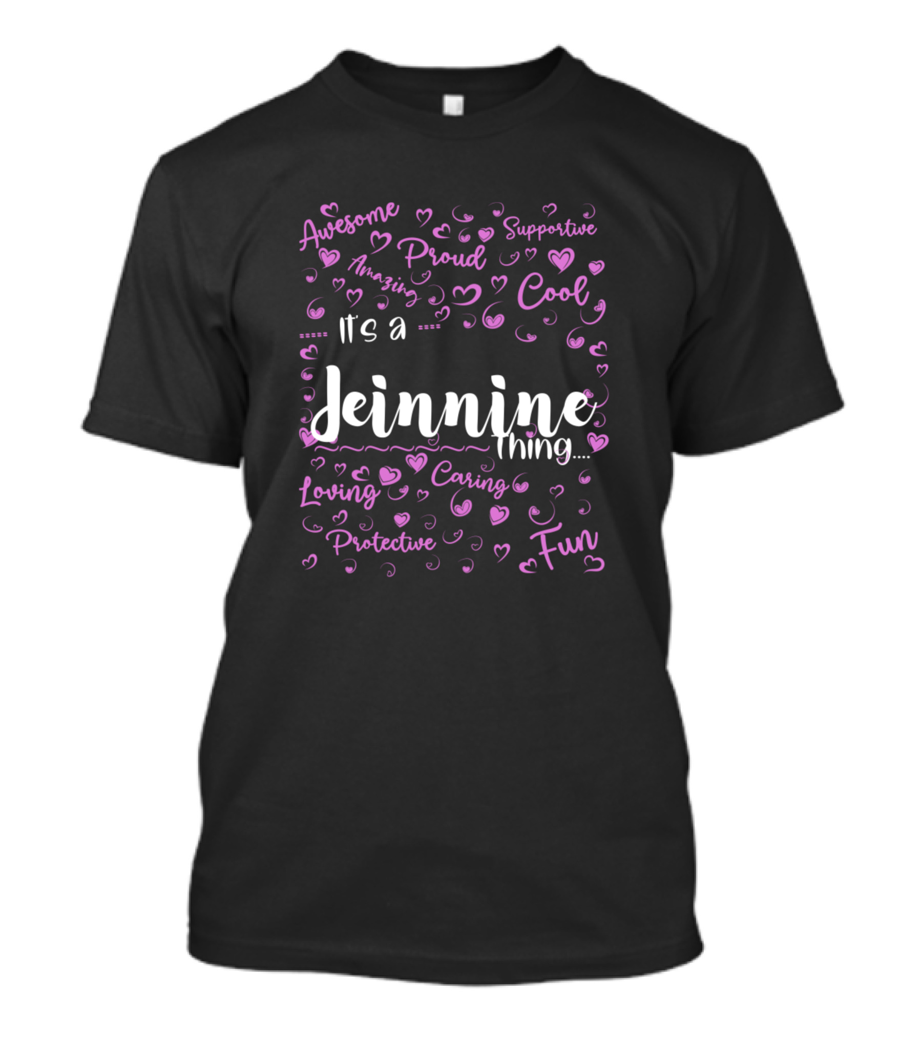 Its A Jeinnine Thing Proud Supportive Cool Awesome Loving Caring Fun Protective Family Birthday T-Shirt