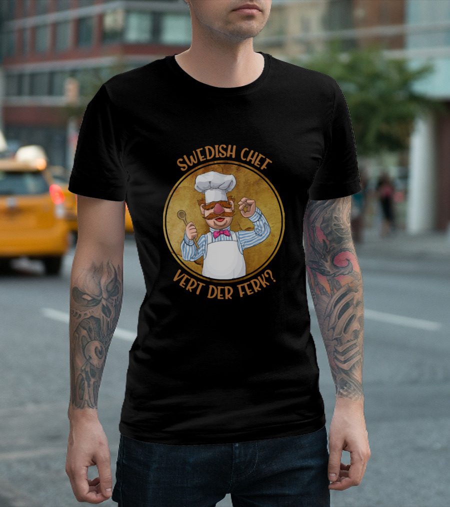 SWEDISH CHEF VERT DER FERK? T-Shirt