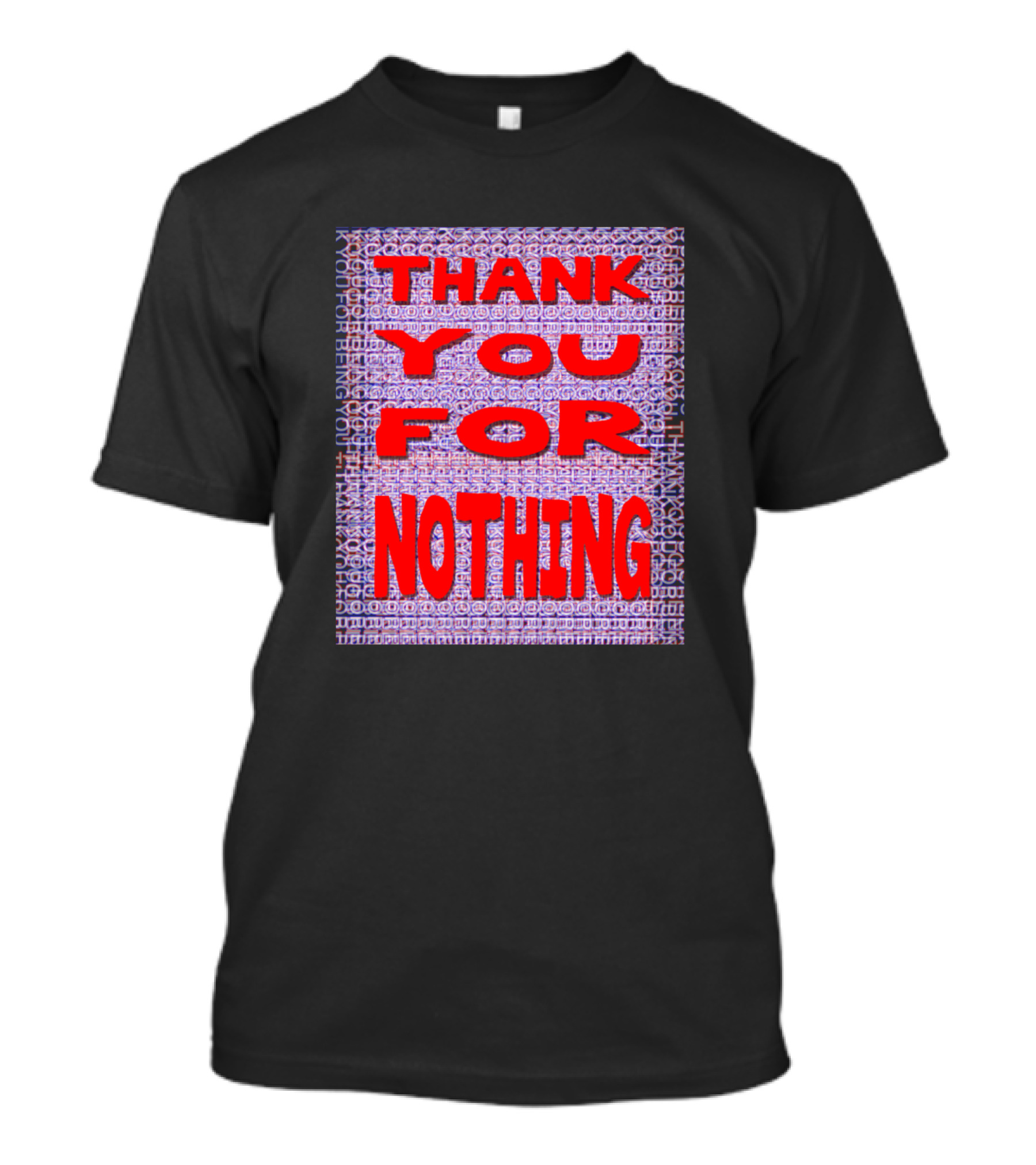 Thank You For Nothing Have A Nice Day T-Shirt