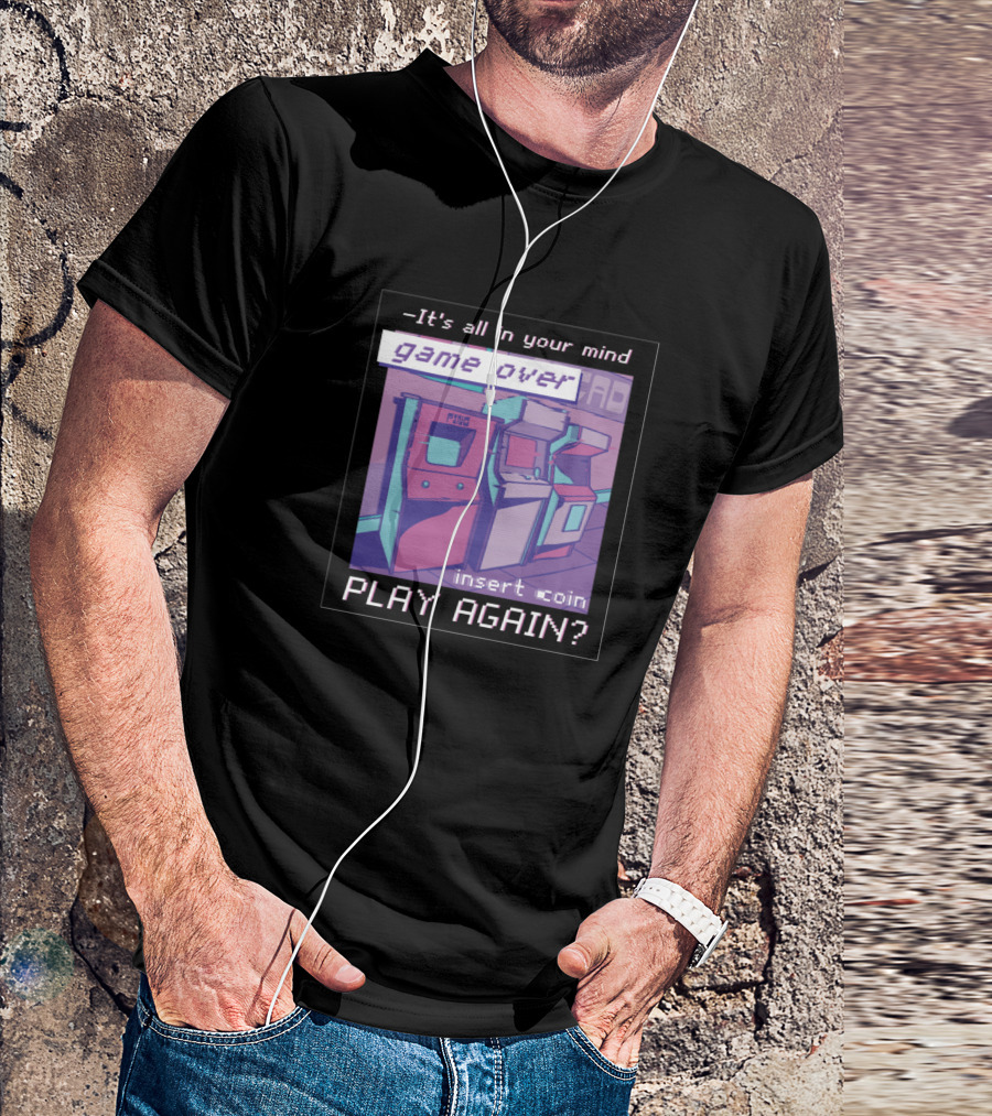 All In Your Mind Game Over Insert Coin Play Again Vaporwave Arcade T-Shirt