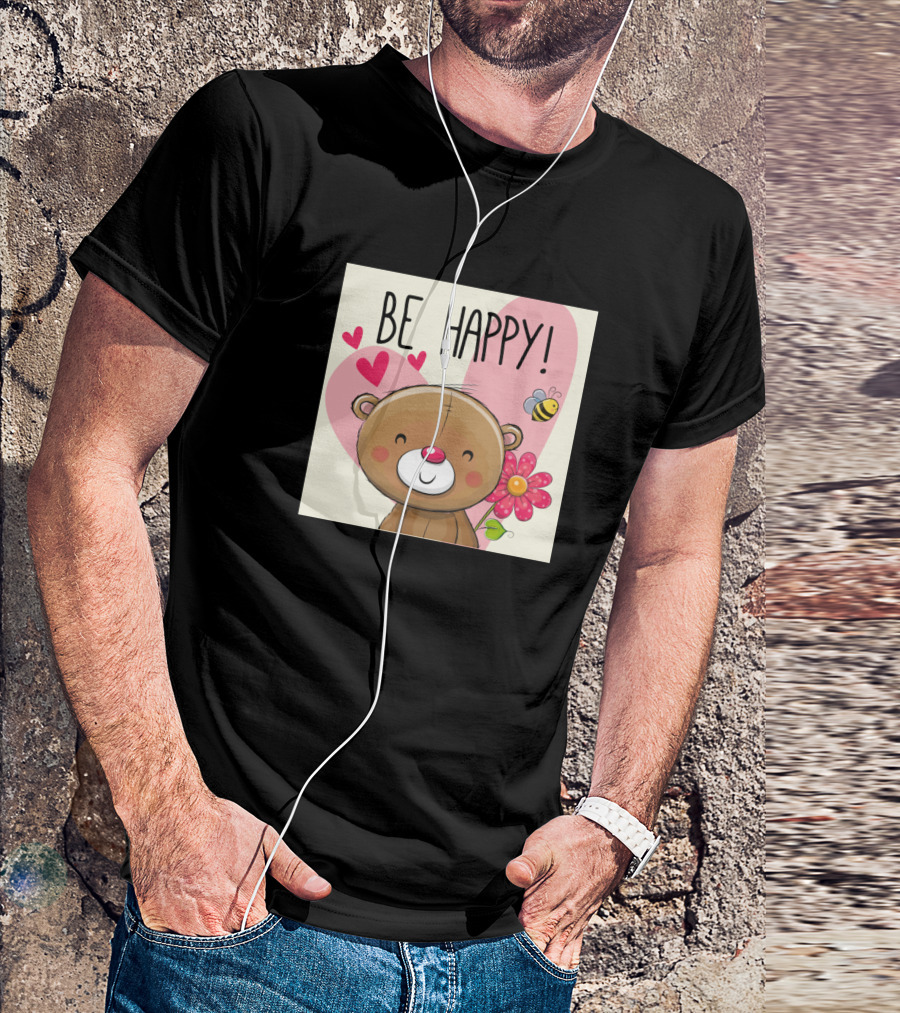 Be Happy Teddy Bear With Heart Flower And Bee T-Shirt
