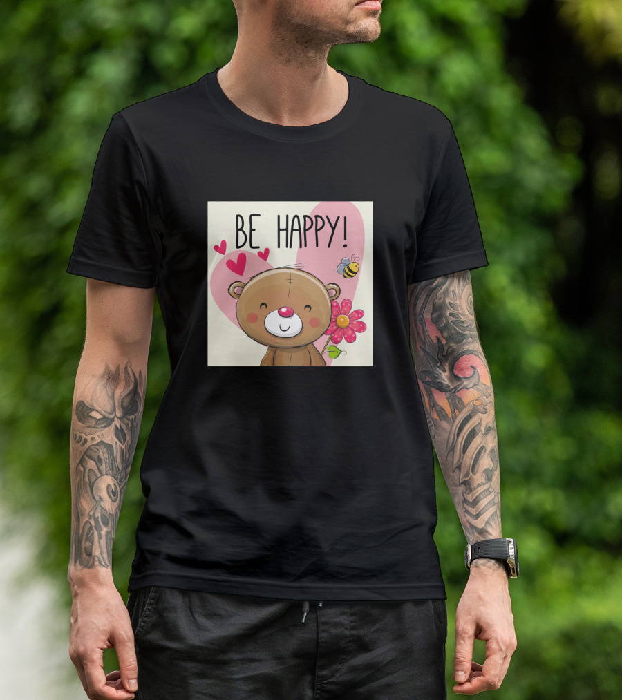 Be Happy Teddy Bear With Heart Flower And Bee T-Shirt