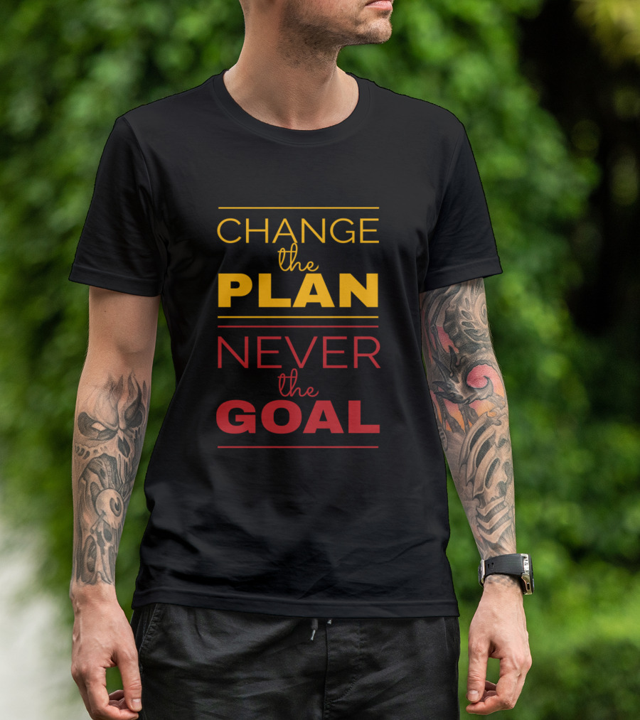Change The Plan Never The Goal T-Shirt