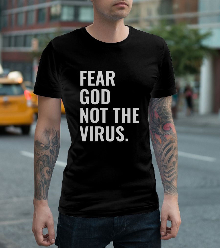 Fear God Not The Virus Christian Quotes Faith Message T-Shirt